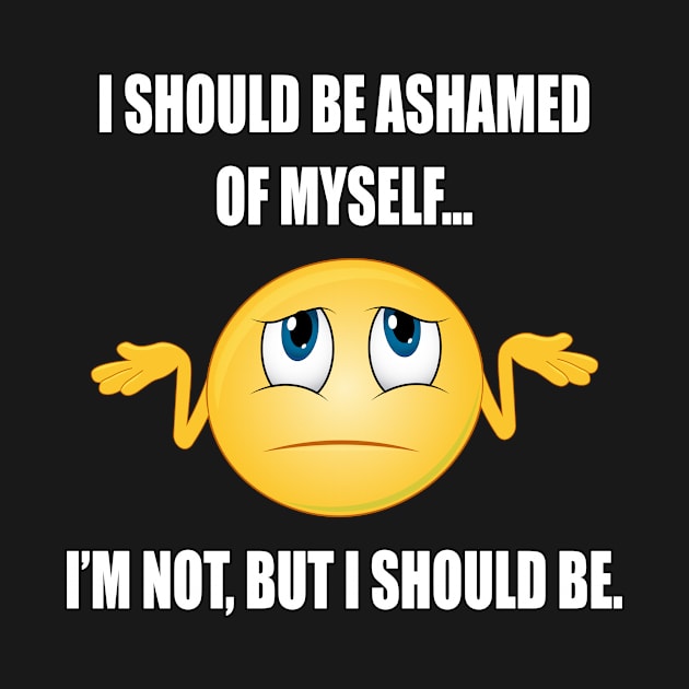 I should be ashamed of myself, I'm not but I should be by Carrie T Designs