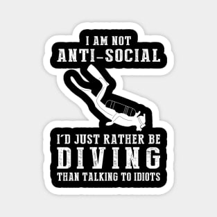 i am not anti social i'd just rather be diving than talking to idiots Magnet