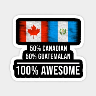 50% Canadian 50% Guatemalan 100% Awesome - Gift for Guatemalan Heritage From Guatemala Magnet