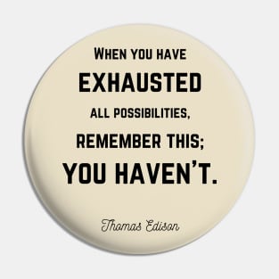 You haven't exhausted all possibilities Edison quote Pin