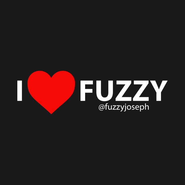 I Love Fuzzy (White Text) by Fuzzyjoseph