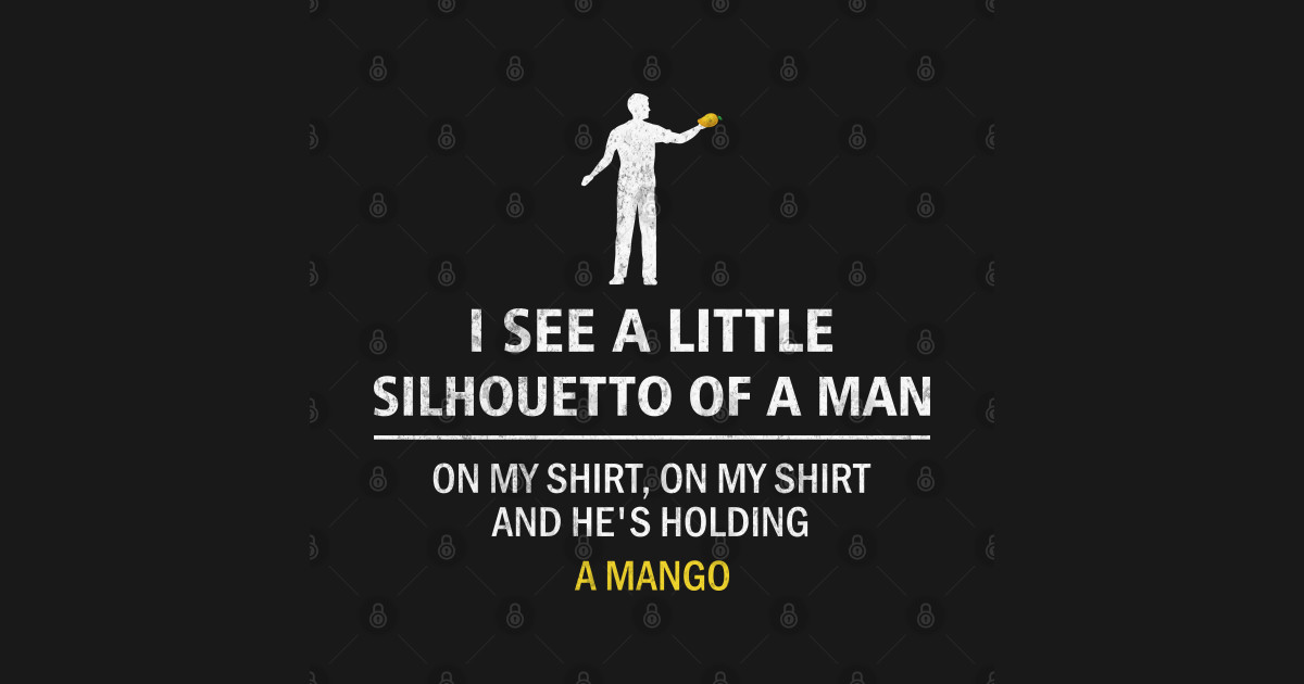 Silhouette I See A Little Silhouetto Of A Man On My Shirt Silhouette TShirt TeePublic