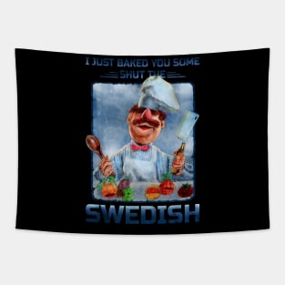 I JUST BAKED YOU SOME SHUT THE SWEDISH Tapestry