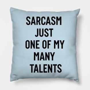 Sarcasm just one of my many talents Pillow