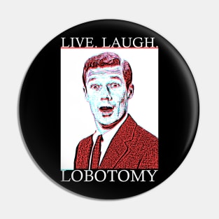 Live Laugh Lobotomy Pin