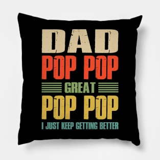 Dad Pop Pop Great Pop Pop I Just Keep Getting Better Pillow