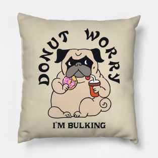 DONUT WORRY I AM BULKING Pillow