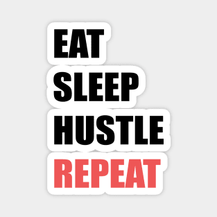 Eat Sleep Hustle Repeat Magnet