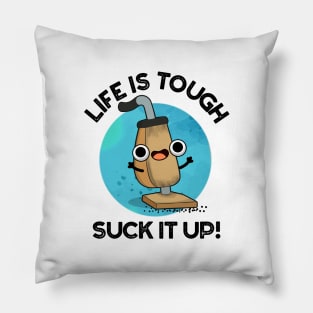 Life Is Tough Suck It Up Cute Vacuum Pun Pillow