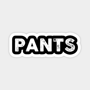 Pants  - A Shirt That Says Pants - Funny Sarcasm Sarcastic Shirt , Womens Shirt , Funny Humorous T-Shirt | Sarcastic Gifts Magnet