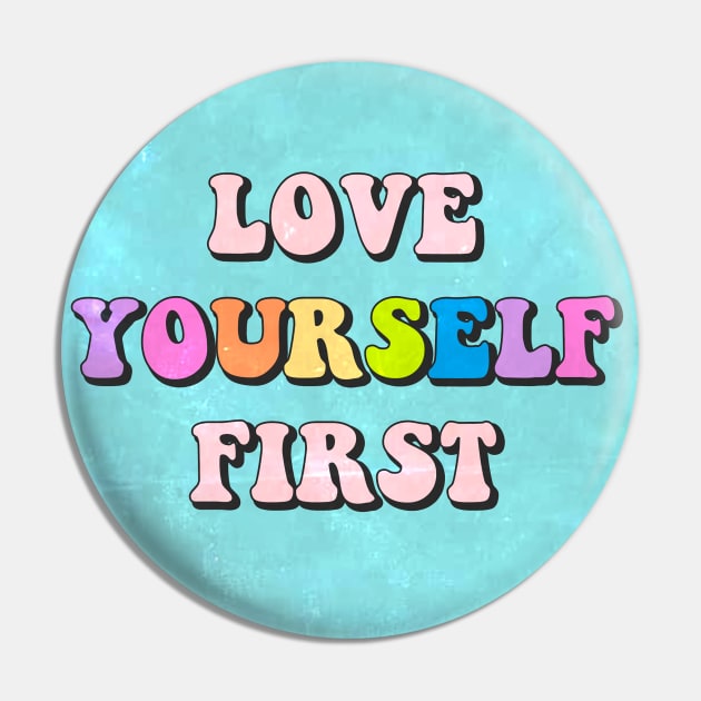 Love Yourself First button Pin by lolosenese