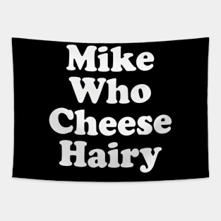 Funny Adult Humor Mike Who Cheese Hairy Tapestry