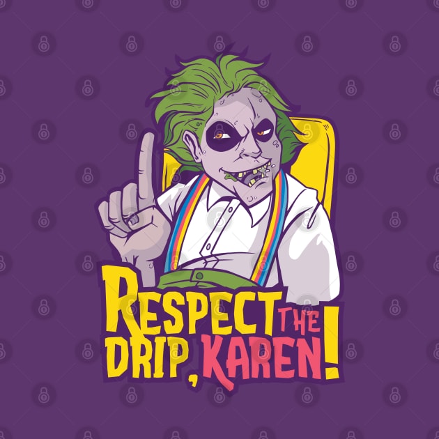 Respect the Drip, Karen by Safdesignx
