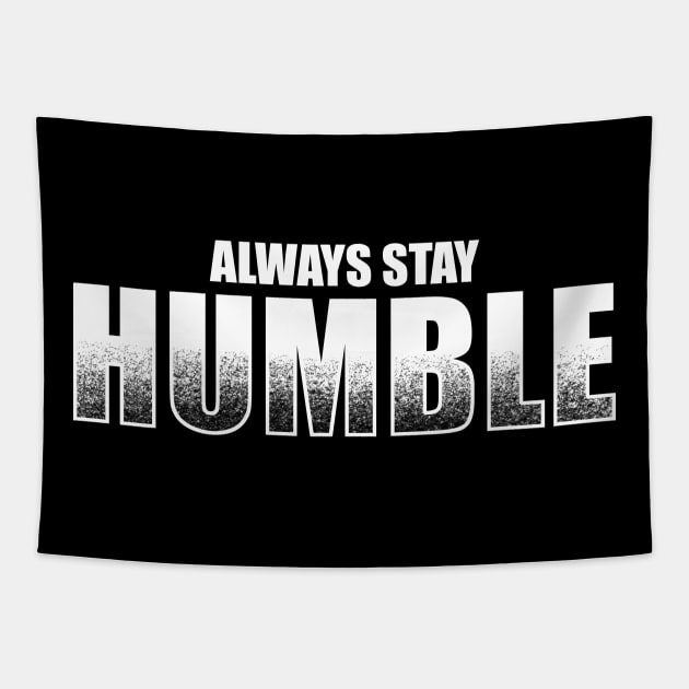 Always Stay Humble Tapestry by TeeMaruf