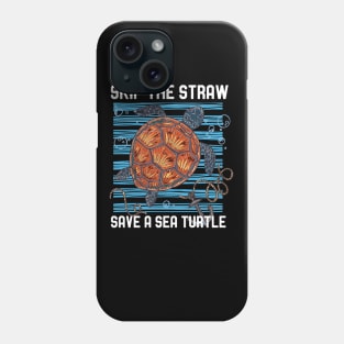 Skip The Straw Save A Sea Turtle Save The Ocean Phone Case