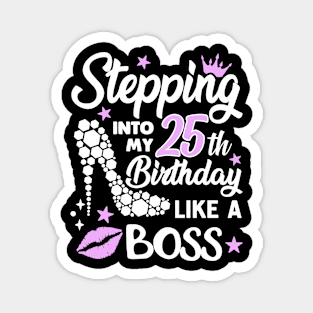 stepping into my 25th birthday like a boss Magnet