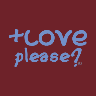 More Love Please? T-Shirt