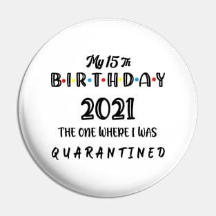 My 15th Birthday 2021 The One Where I Was Quarantined , 15 Birthday gift Pin