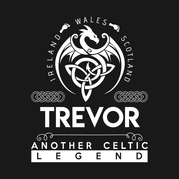 Trevor Name T Shirt - Another Celtic Legend Trevor Dragon Gift Item by harpermargy8920