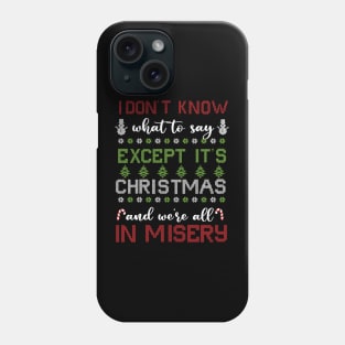 Its Christmas and we are all in misery Phone Case