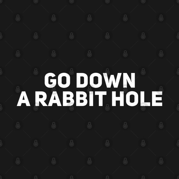 Go Down a Rabbit Hole by Giggl'n Gopher