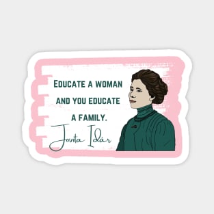 History Quote: Jovita Idár - Educate a Woman and You Educate a Family Magnet