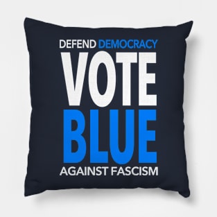 Vote BLUE - Defend Democracy Against Fascism Pillow