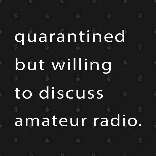 Quarantined But Willing To Discuss Amateur Radio by familycuteycom