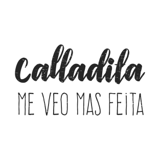 Calladita Me Veo Mas Feita T-Shirt