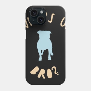 WHATS UP DOG? Phone Case