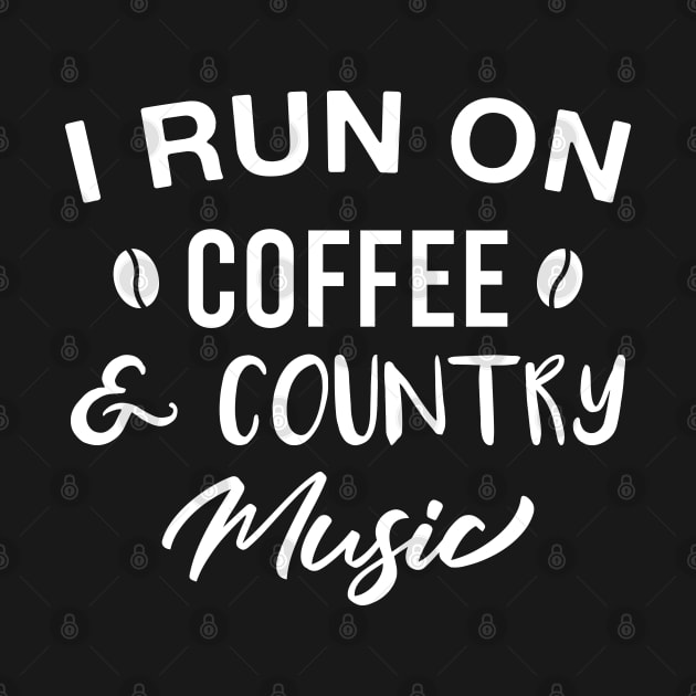 I Run on Coffee and Country Music by FOZClothing