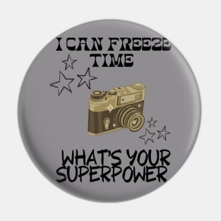 I CAN FREEZE TIME What's Your Superpower Funny Photography quote Pin