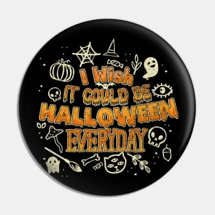 I wish it could be Halloween Everyday Pin