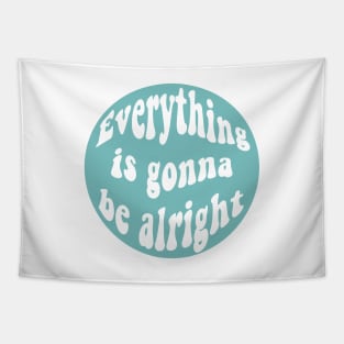 Everything is gonna be alright Tapestry