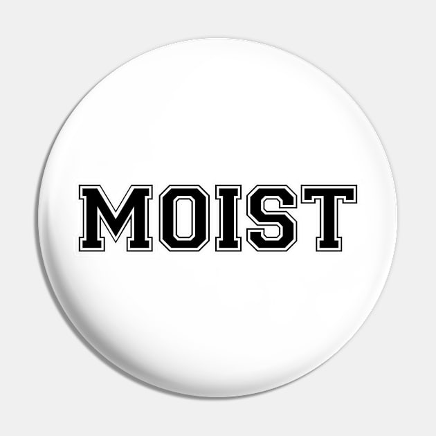 Moist Pin by AbrasiveApparel