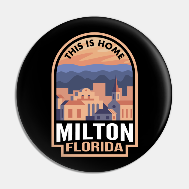 Downtown Milton Florida This is Home Milton Fl Pin TeePublic