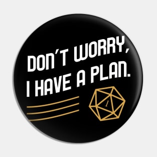 Don't Worry I have a Plan Critical Fail TRPG Tabletop RPG Gaming Addict Pin