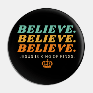 Believe Believe Believe Jesus is King of Kings | Christian Pin