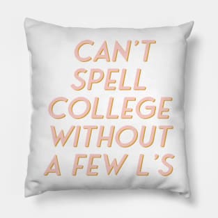 Can’t Spell College Without A Few L’s Pillow