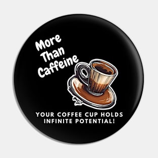 More Than Caffeine: Your Coffee Cup Holds Infinite Potential Pin