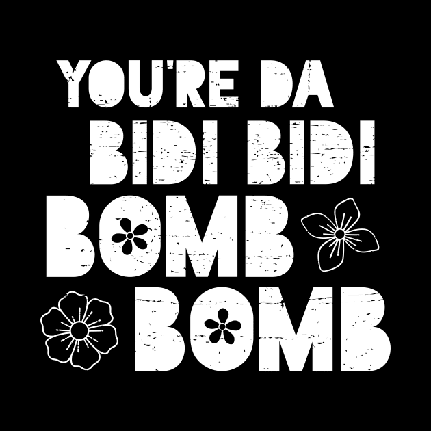 You're Da Bidi Bidi Bomb Bomb by verde