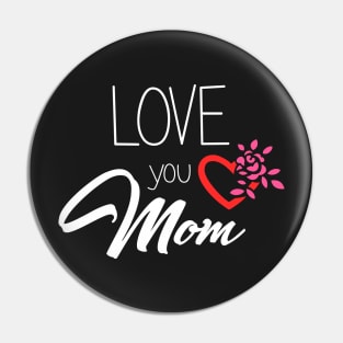 Love You Mom - mom gift Pin