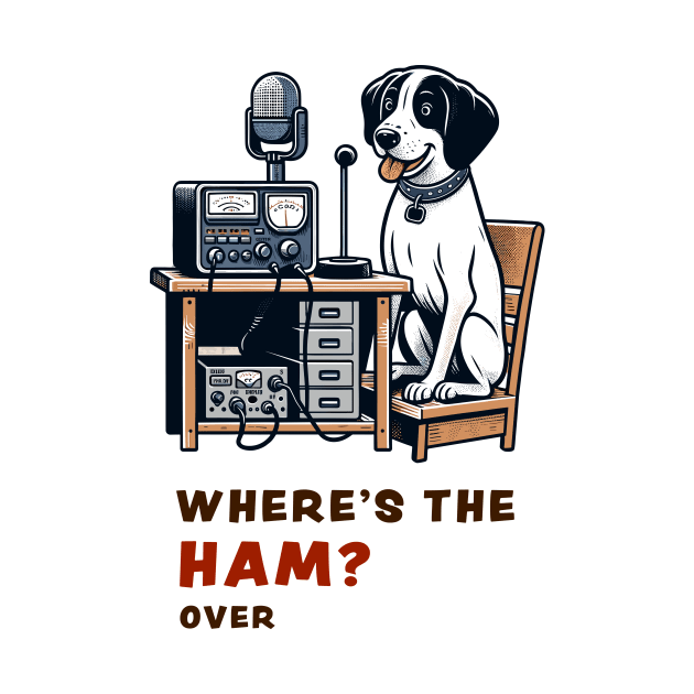 Where's the Ham, funny and cute dog ham-radio operator talking on the microphone and asking where the Ham is. by Cat In Orbit ®