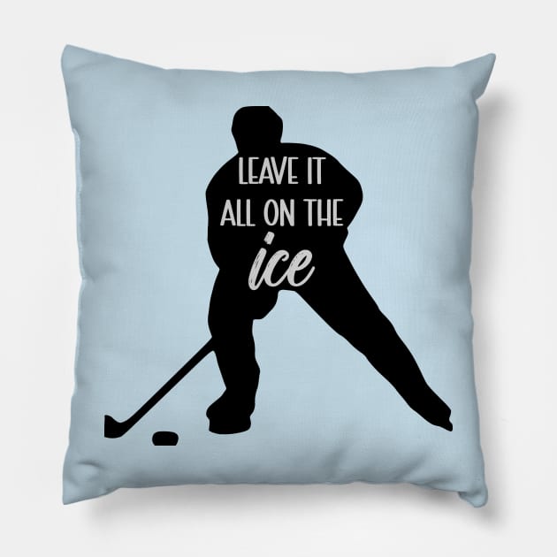 Hockey - Leave It All On The Ice Pillow by KayBee Gift Shop