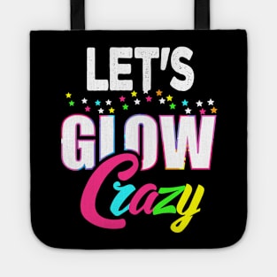 Let Glow Crazy Colorful Quote Colorful Tie Dye squad team Tote