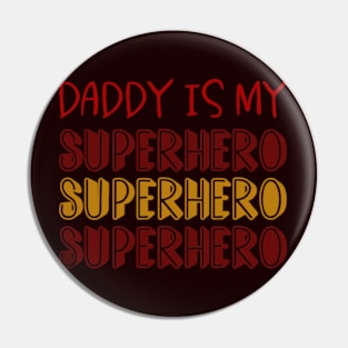 Daddy Is My Superhero Pin