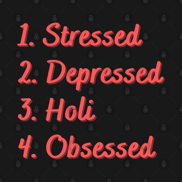 Stressed. Depressed. Holi. Obsessed. by Eat Sleep Repeat