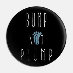 Funny Bump Not Plump, cool pregnant quote Pin