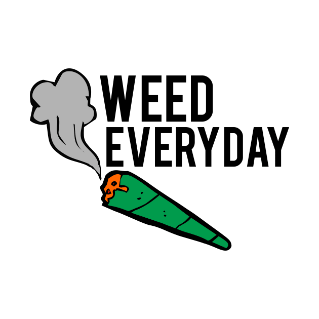 WEED EVERYDAY by JhonnyBeGoode