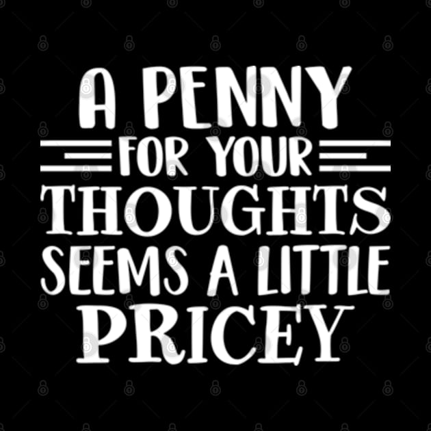 A Penny For Your Thoughts Seems A Little Pricey by RiseInspired